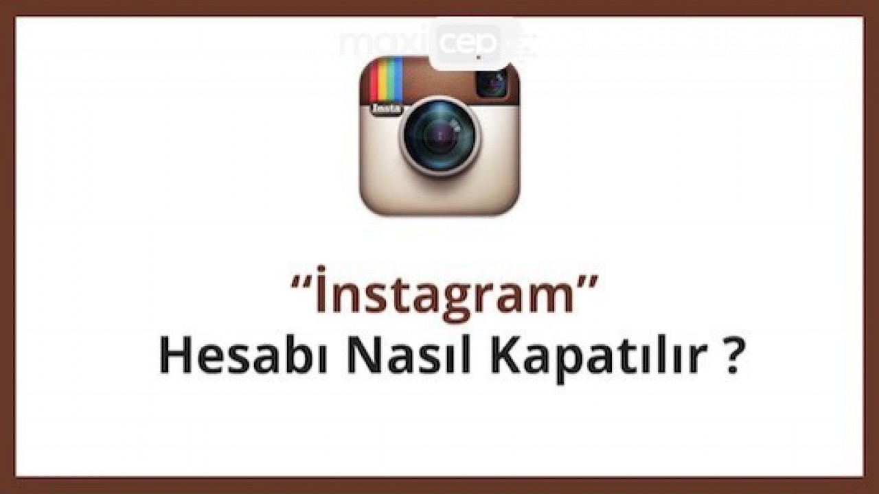 Instagram Hesap Silme Maxicep