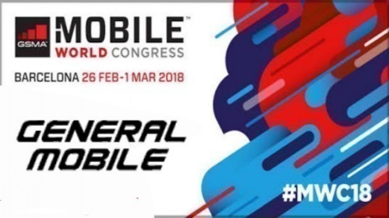 General Mobile, MWC 2018'de İki Yeni Ürün Tanıtımı Yapacak 