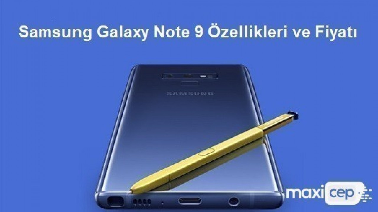 Samsung Galaxy Note 9 Tanıtılıyor! İşte Özellikleri ve Galaxy Note 9'un Fiyatı