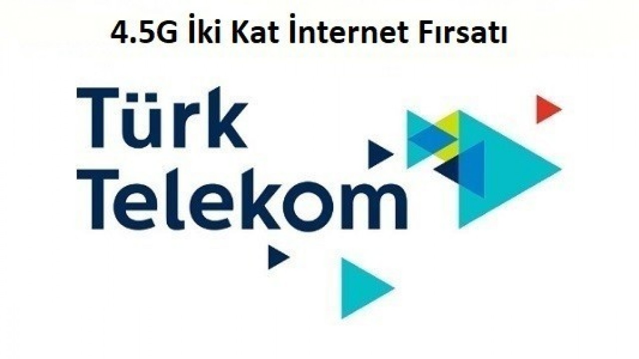 Türk Telekom 4.5G İki Kat Bedava İnternet