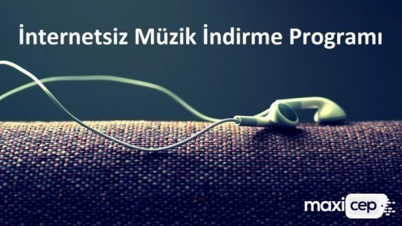internetsiz muzik indirme programi maxicep