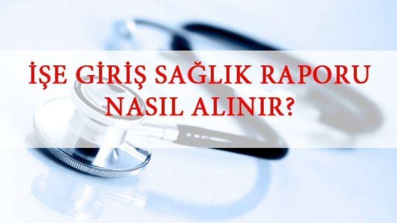 İşe Giriş Sağlık Raporu