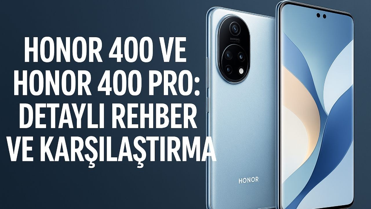 Honor 400 ve Honor 400 Pro: Detaylı Rehber ve Karşılaştırma