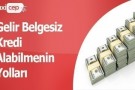 Gelir Belgesiz Kredi Talebi %13 Arttı