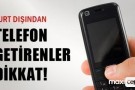 Yurtdışından telefon getireceklere önemli sınırlama