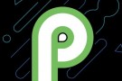 Android P çıkış tarihi artık resmi
