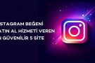 Instagram Beğeni Satın Al Hizmeti Veren En Güvenilir 5 Site