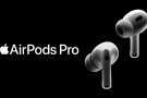 Apple, AirPods Pro 2'yi duyurdu