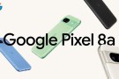 Google Pixel 8a resmi olarak duyuruldu