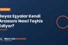 Beyaz Eşyalar Kendi Arızasını Nasıl Teşhis Ediyor? Hata Kodlarının Arkasındaki Teknoloji