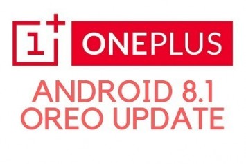 OnePlus 3 / 3T / 5 ve 5T, Android 8.1 Oreo Güncellemesini Alacak