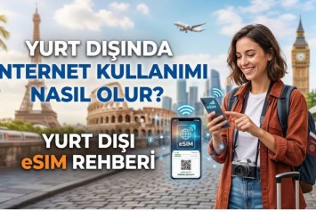 Yurt Dışında İnternet Kullanımı ve Yurt Dışı eSIM Rehberi