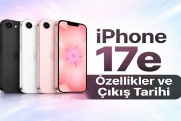 iPhone 17e Rehberi - Teknik Detayları İnceledik
