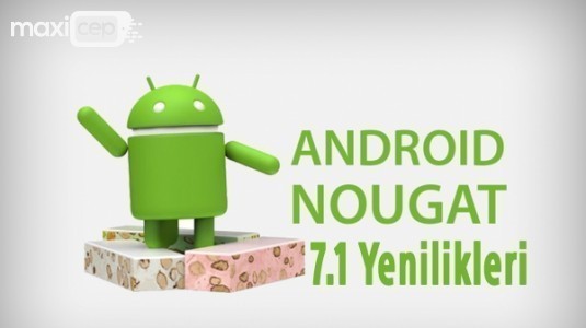Android 7.1 Nougat Güncellemesi ile Gelen Yenilikler