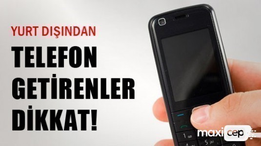 Yurtdışından telefon getireceklere önemli sınırlama