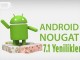Android 7.1 Nougat Güncellemesi ile Gelen Yenilikler